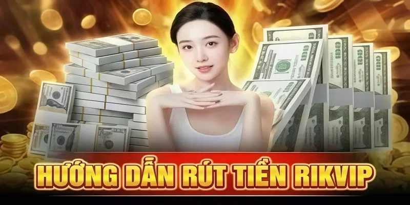 hướng dẫn rút tiền Rikvip
