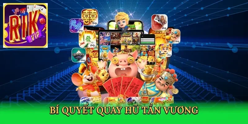 bi-quyet-quay-hu-tan-vuong-4