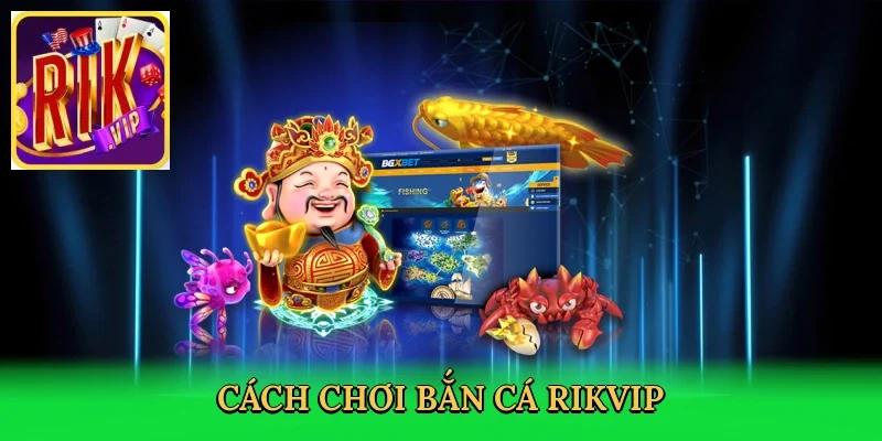 cach-choi-ban-ca-rikvip-3