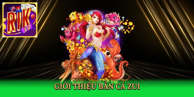 gioi-thieu-ban-ca-zui-2
