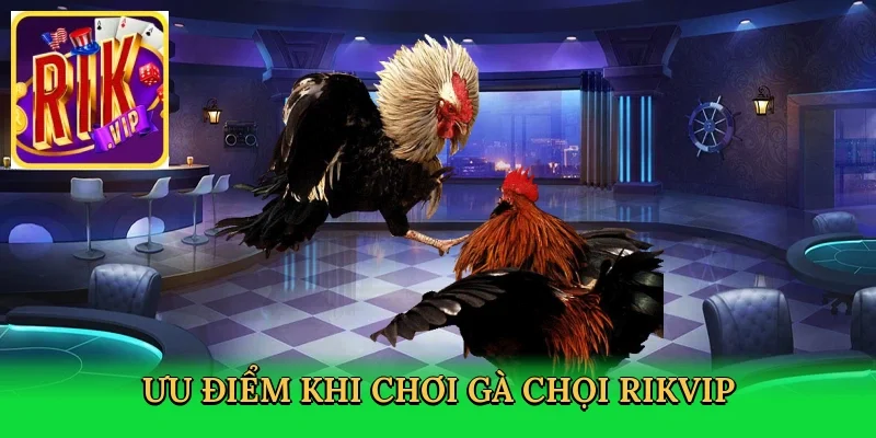 uu-diem-khi-choi-ga-choi-rikvip-3