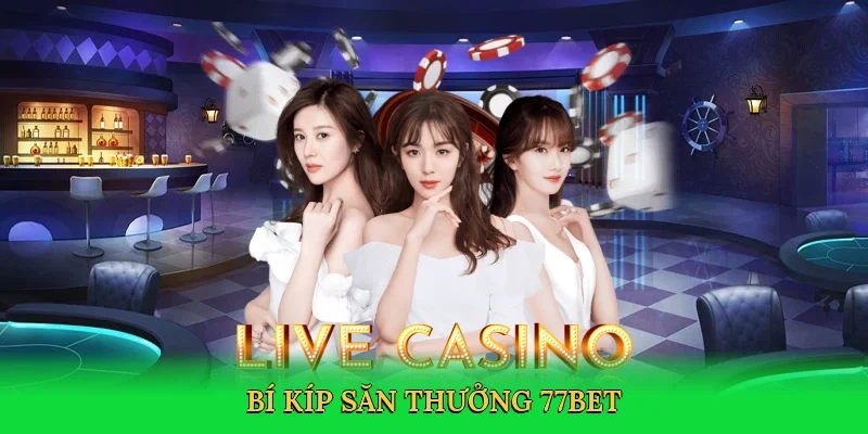 Bí kíp săn thưởng 77Bet