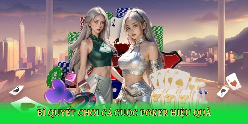 Bí quyết chơi cá cược poker hiệu quả