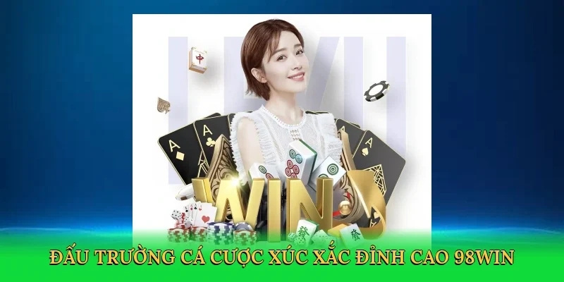 Đấu trường cá cược xúc xắc đỉnh cao 98win