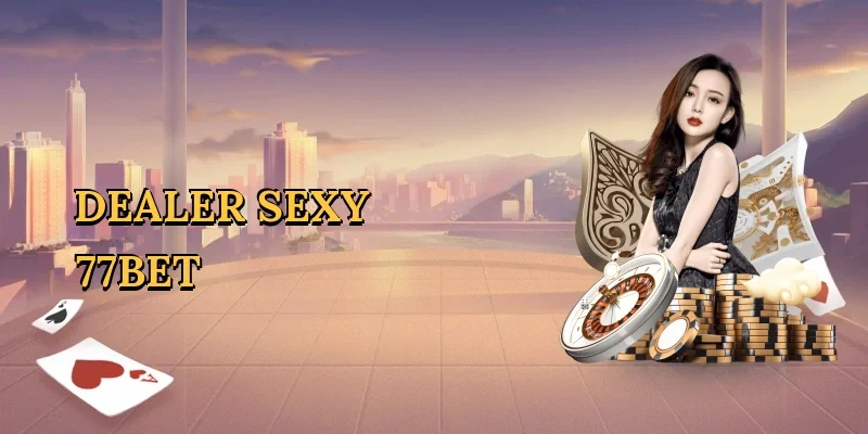 Dealer sexy 77bet