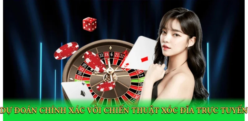 Dự đoán chính xác với chiến thuật xóc đĩa trực tuyến