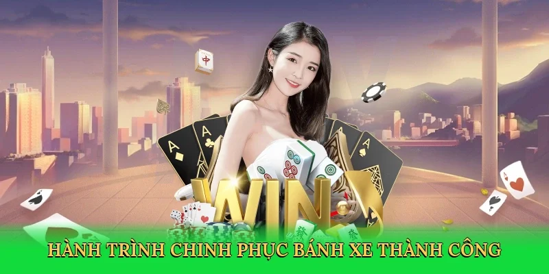 Hành trình chinh phục bánh xe thành công