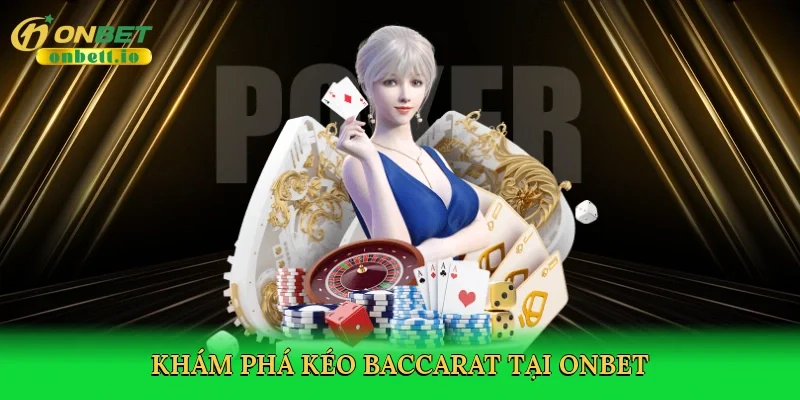 Khám phá Kéo baccarat tại Onbet