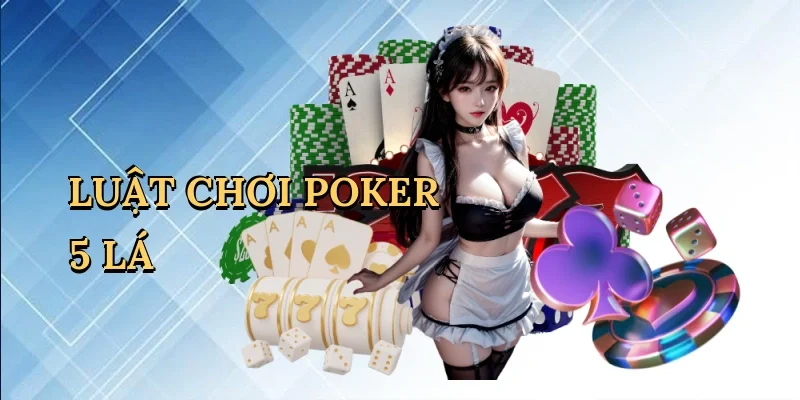 Luật chơi poker 5 lá