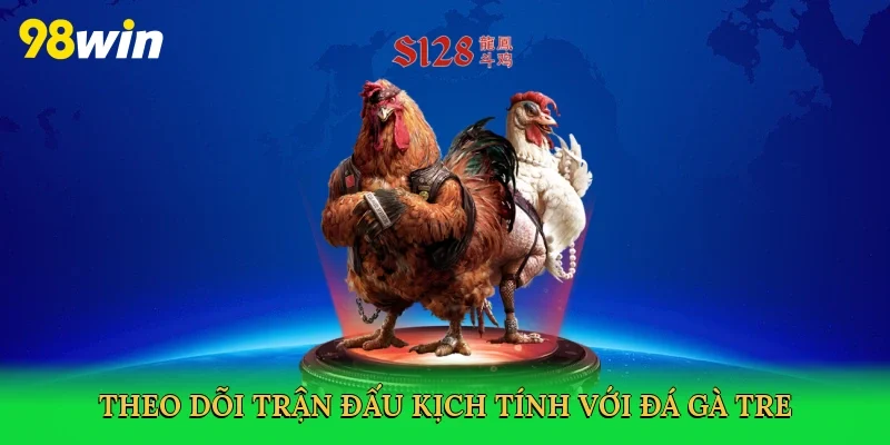 Theo dõi trận đấu kịch tính với Đá gà tre