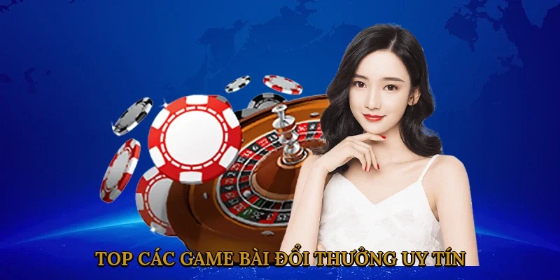 top-cac-game-bai-doi-thuong-uy-tin-2