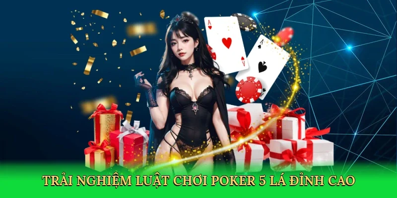Trải nghiệm luật chơi poker 5 lá đỉnh cao