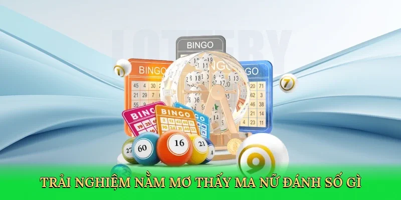 Trải nghiệm nằm mơ thấy ma nữ đánh số gì đầy huyền bí