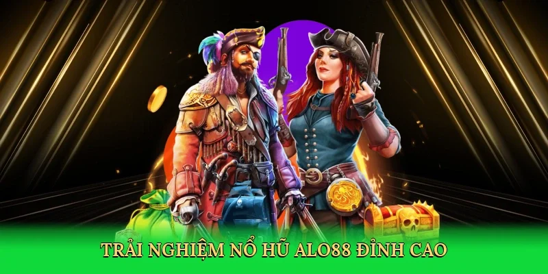 Trải nghiệm nổ hũ ALO88 đỉnh cao