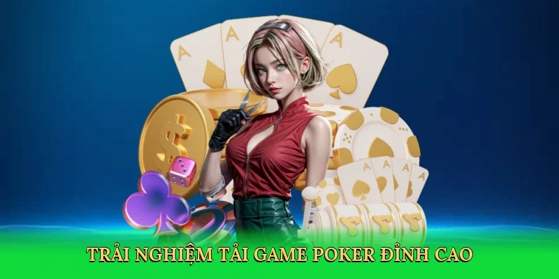 Trải nghiệm Tải game poker đỉnh cao