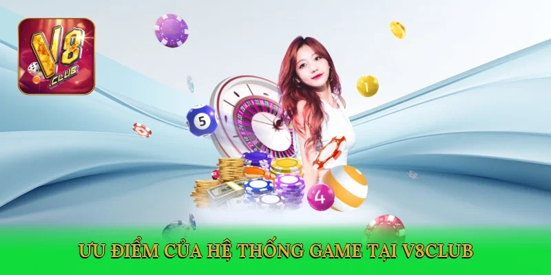 uu-diem-cua-he-thong-game-tai-v8club-3