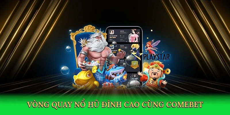 Vòng quay nổ hũ đỉnh cao cùng Comebet