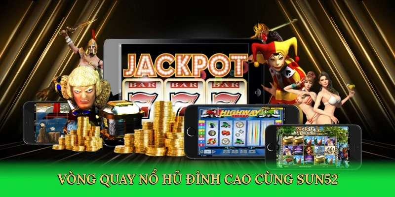 Vòng quay nổ hũ đỉnh cao cùng Sun52