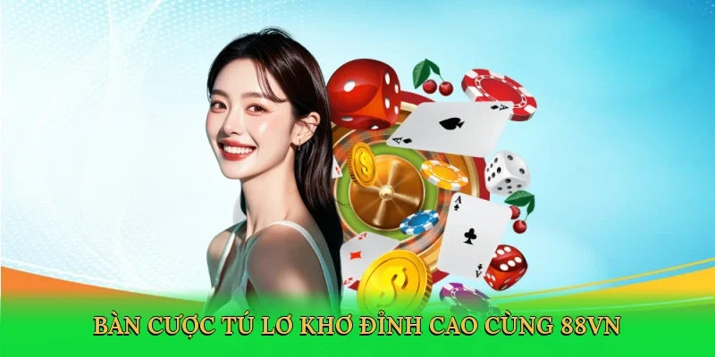 Bàn cược tú lơ khơ đỉnh cao cùng 88VN