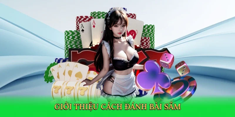 Giới thiệu Cách đánh bài Sâm