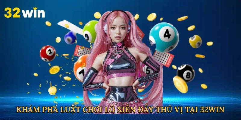 kham-pha-luat-choi-lo-xien-day-thu-vi-tai-32win-2