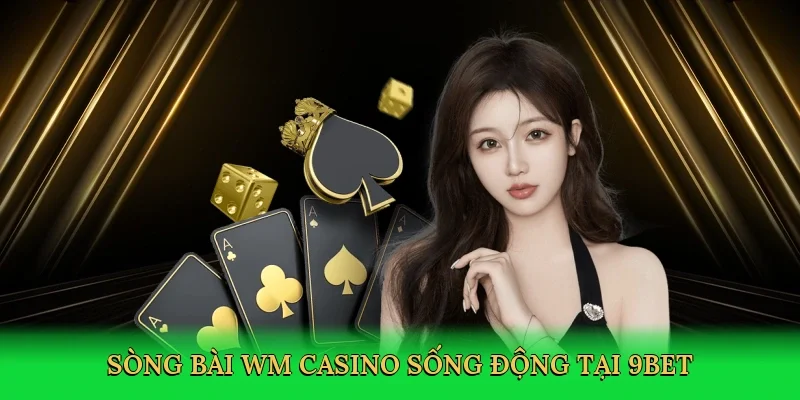 Sòng bài WM casino sống động tại 9bet