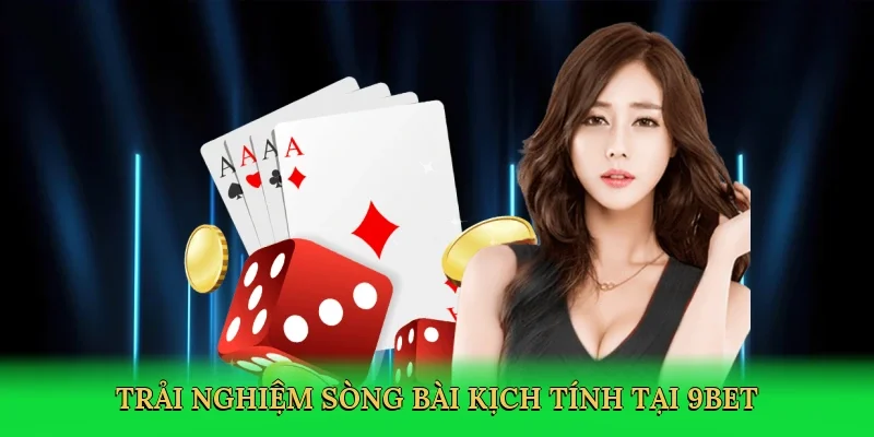 Trải nghiệm sòng bài kịch tính tại 9bet