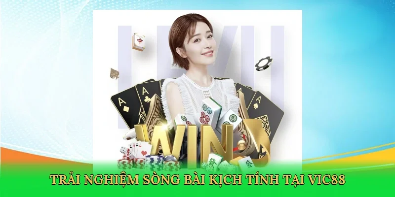 Trải nghiệm sòng bài kịch tính tại Vic88