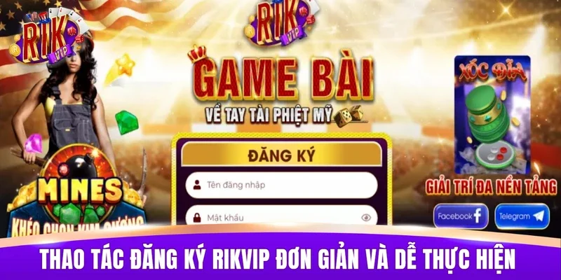 Các thao tác đăng ký RIKVIP đơn giản và dễ thực hiện