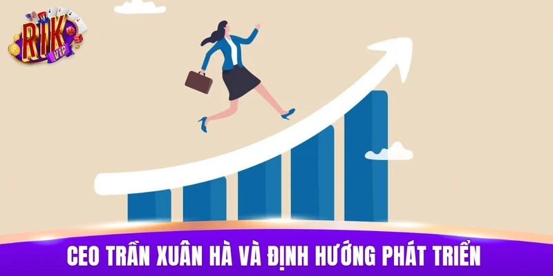 CEO Trần Xuân Hà và định hướng phát triển trong tương lai