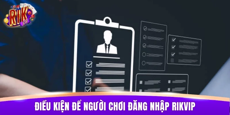 Điều kiện để người chơi đăng nhập RIKVIP thành công