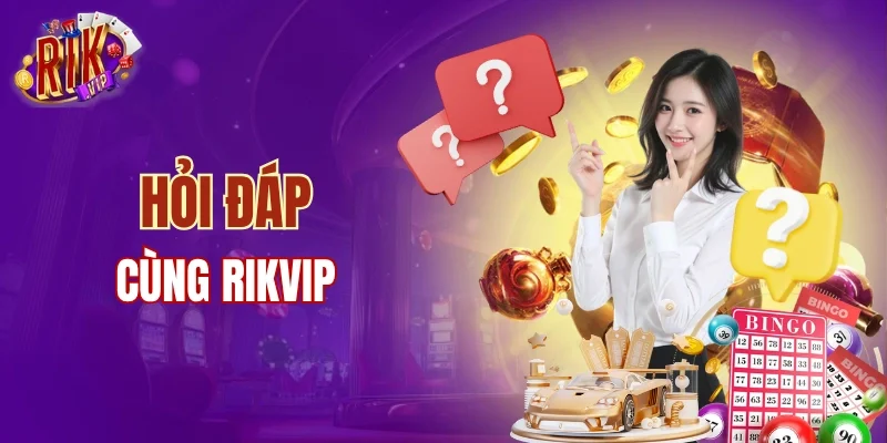 Hỏi đáp với cổng game RIKVIP 