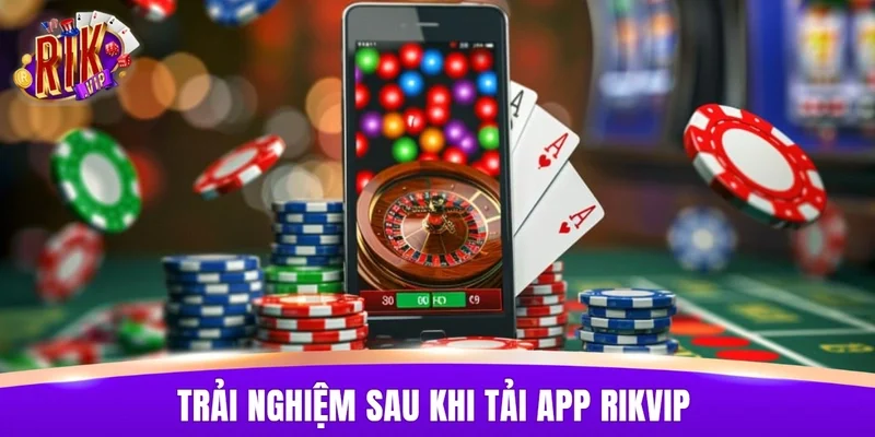 Những điểm khác biệt khi trải nghiệm game sau khi tải app RIKVIP
