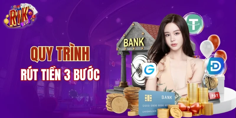 Quy trình rút tiền 3 bước tại RIKVIP 