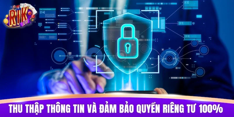 Thu thập thông tin và đảm bảo quyền riêng tư 100%