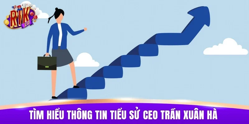Tìm hiểu thông tin tiểu sử CEO Trần Xuân Hà