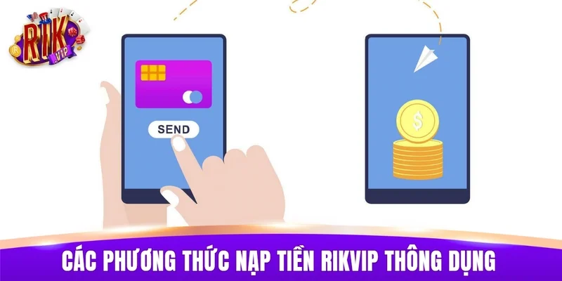 Tổng hợp các phương thức nạp tiền RIKVIP thông dụng