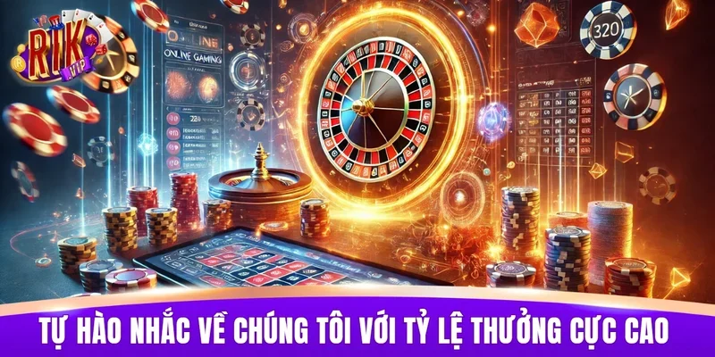 Tự hào nhắc về chúng tôi với tỷ lệ thưởng cực cao