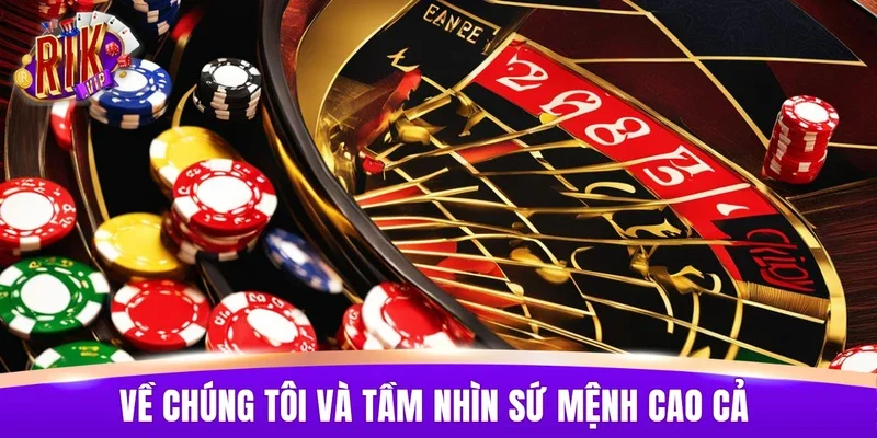 Về chúng tôi và tầm nhìn sứ mệnh cao cả